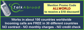 Talk Abroad Prepaid SIM Card - Works in about 100 countries.  Mention promo code "ALLWORLD"  and receive $10 off your order. Click Here for Details.